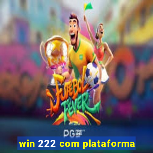 win 222 com plataforma